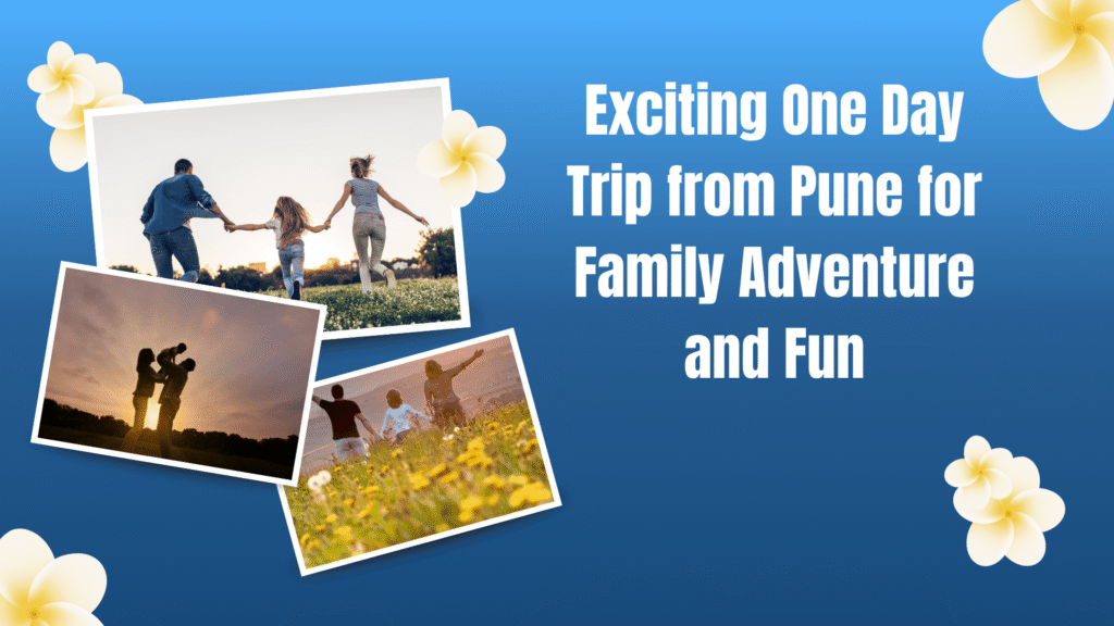 Exciting One Day Trip from Pune for Family Adventure and Fun