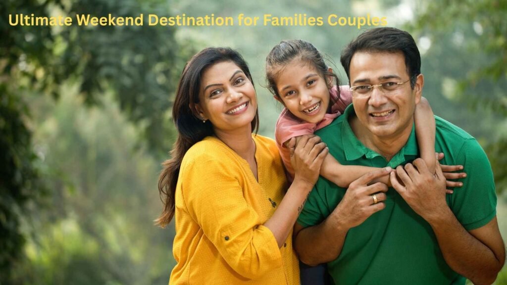Ultimate Weekend Destination for Families Couples