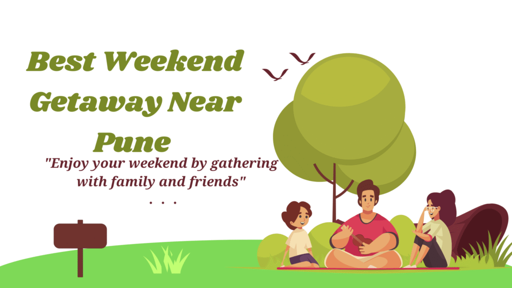 Best Weekend Getaway Near Pune to Rejuvenate Your Mind and Body