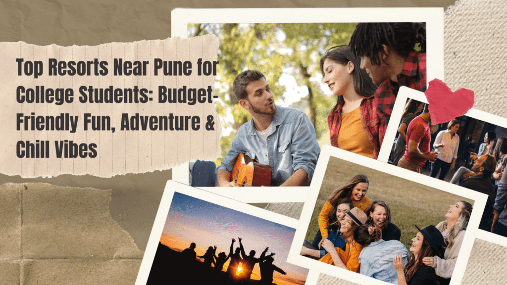 Why College Students Need Quick Getaways Near Pune
