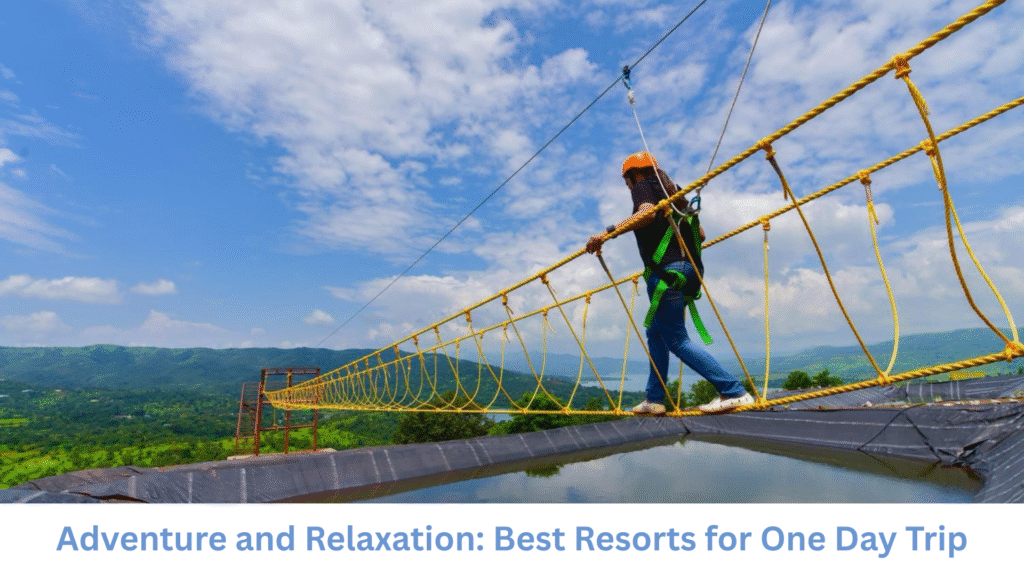 Adventure and Relaxation: Best Resorts for One Day Trip